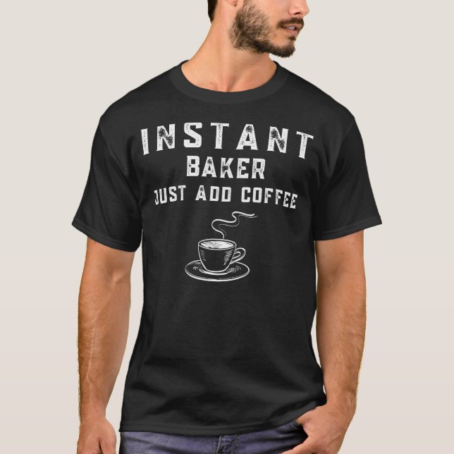 Camiseta Baker Instantâneo Apenas Adicione Café Engraçado T (Frente)