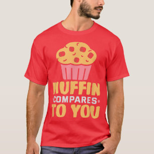 Camiseta Baker Muffin se compara a você Cakes Baking Cookie