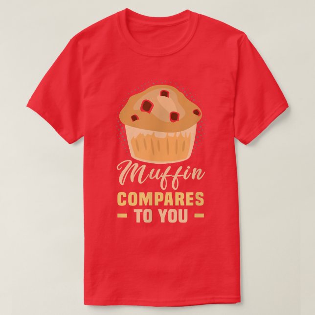 Camiseta Baker Muffin se compara a você Cakes Baking Cookie (Frente do Design)