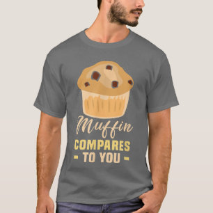 Camiseta Baker Muffin se compara a você Cakes Baking Cookie