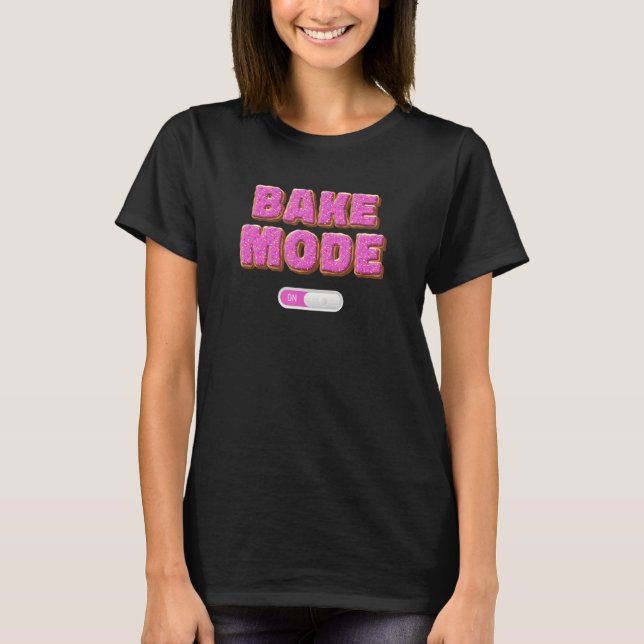 Camiseta Baker Saying Bake Mode On Pasty Chef Culinary Stud (Frente)