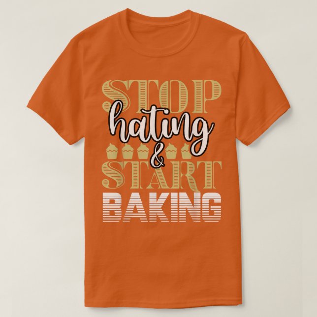 Camiseta Baker Stop Hating Start Baking Confectioner T-Shir (Frente do Design)
