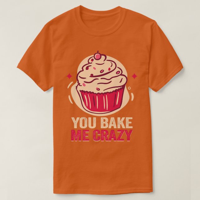 Camiseta Baker Você me assar malucos cozinhando cozinheiros (Frente do Design)