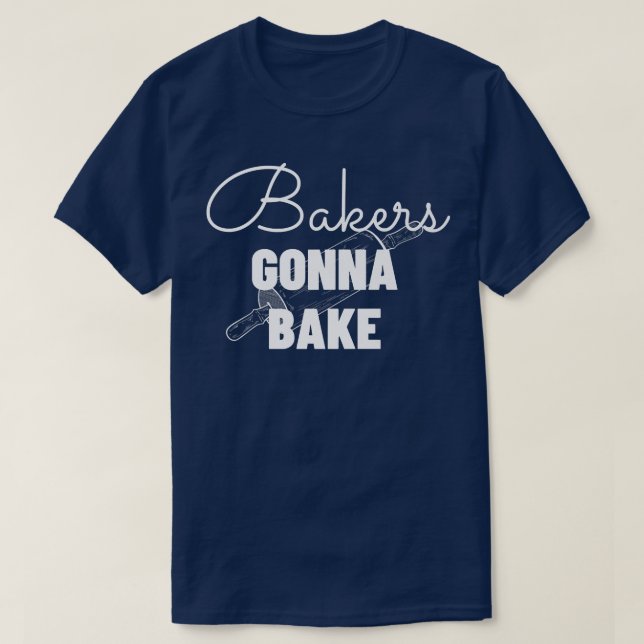 Camiseta Bakers Gonna Bake - Funny Baking Gift   (Frente do Design)