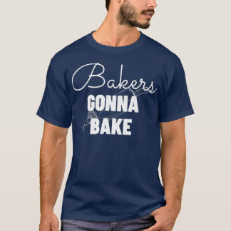 Camiseta Bakers Gonna Bake - Funny Baking Gift