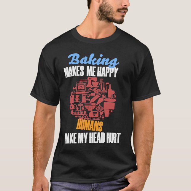 Camiseta Baking BAKING MAKES ME HAPPY HUMANS MAKE MY HEAD H (Frente)