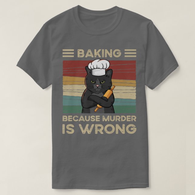 Camiseta Baking Because Murder Is Wrong   (Frente do Design)