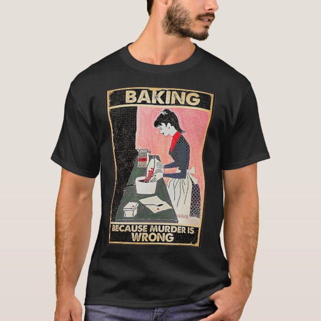 Camiseta Baking Because Murder Is Wrong (Frente)
