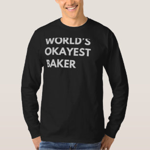 Camiseta Baking com uma torção: Teto de Baker do Mundo Okay