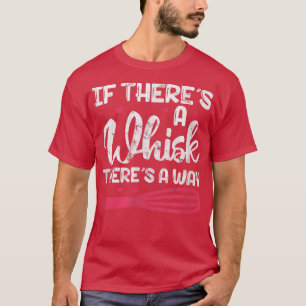 Camiseta Baking Cozinhar Baker Se Há Um Whisk Há Um