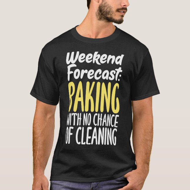 Camiseta Baking De Previsão De Fim De Semana Sem Chance De  (Frente)