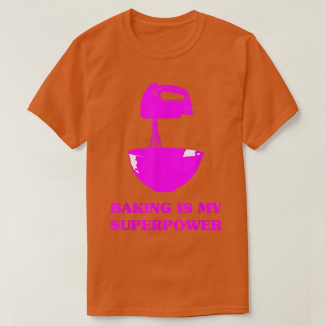 Camiseta Baking é meu super poder pasteleiro cozinheira fún (Frente do Design)