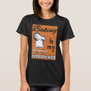 Camiseta Baking é o meu Assar de superpotência, padeiro, ch