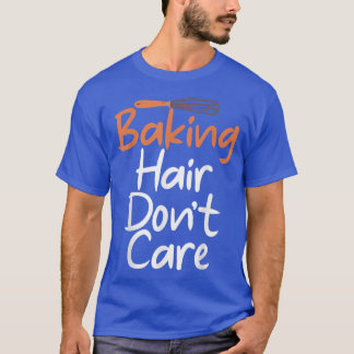 Camiseta Baking Hair dont care Cooking Baking Baker 358