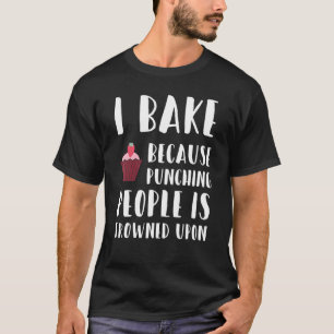 Camiseta Baking I Bake Porque Punhando Pessoas Que Se Afast