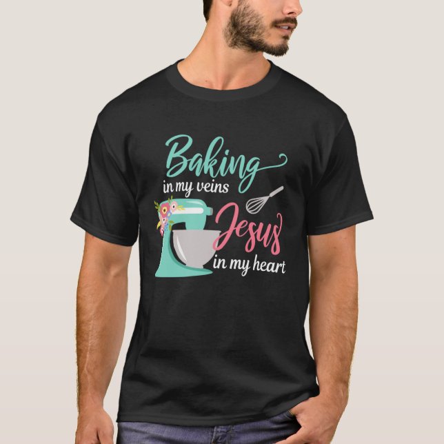 Camiseta Baking in My Veins Jesus in My Heart Christian Hob (Frente)