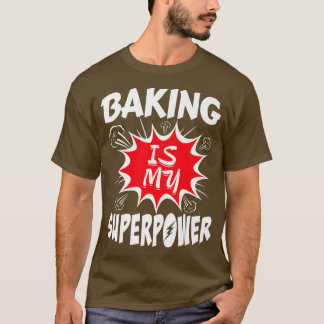 Camiseta Baking Is My Superpower Baker 