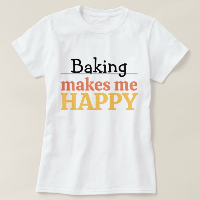 Camiseta Baking Makes Me Happy Quote Vibrant Modern Kitchen (Frente do Design)