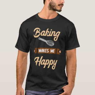 Camiseta Baking Me Faz Feliz Confeccionador De Baker Hobby 