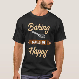 Camiseta Baking Me Faz Feliz Confeccionador De Baker Hobby 