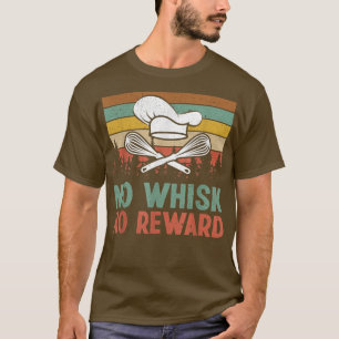 Camiseta Baking No Whisk No Reward Assar Pun Cozinhar Vinta