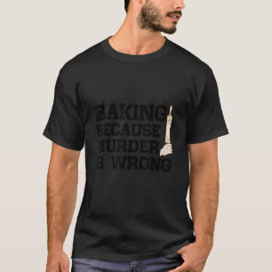 Camiseta Baking Porque O Assassinato É Um Pasto De Bolo Err