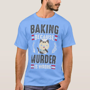 Camiseta Baking Porque O Assassinato É Um Proprietário Erra