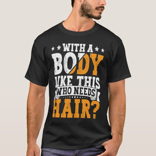 Camiseta Bald Dad With A Body Like This Who Needs Hair Bald (Frente)