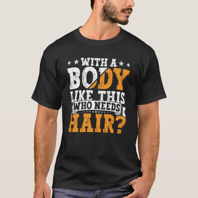 Camiseta Bald Dad With A Body Like This Who Needs Hair Bald (Frente)