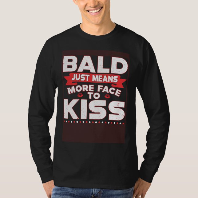Camiseta Bald Just Means More Face To Kiss Bald Head (Frente)