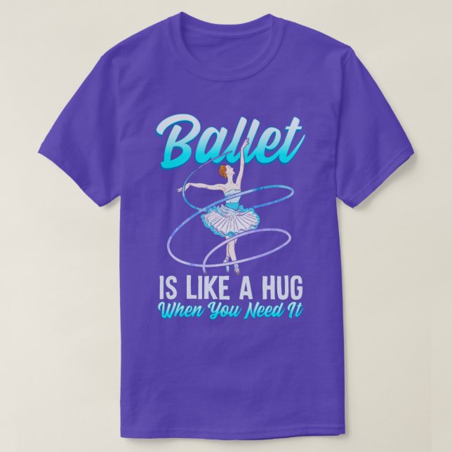Camiseta Balé É Como Um Abraço Quando Você Precisa Dele Bal (Frente do Design)