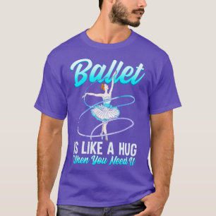 Camiseta Balé É Como Um Abraço Quando Você Precisa Dele Bal