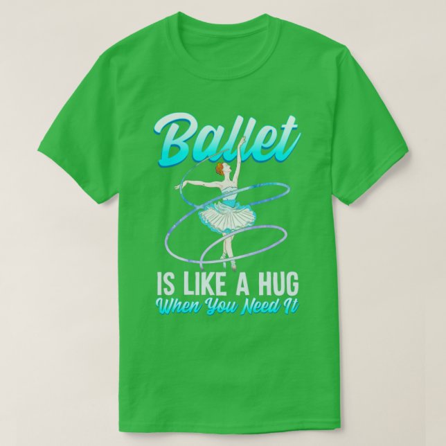 Camiseta Balé É Como Um Abraço Quando Você Precisa Dele Bal (Frente do Design)