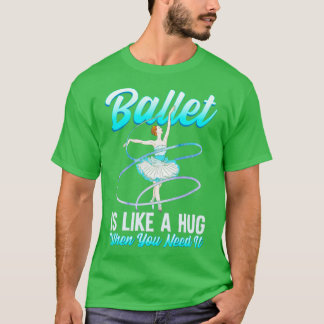 Camiseta Balé É Como Um Abraço Quando Você Precisa Dele Bal