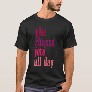 Camiseta Balé Plie Chasse Jete Dançando O Dia Todo Ballerin