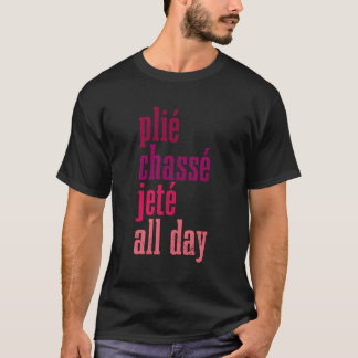 Camiseta Balé Plie Chasse Jete Dançando O Dia Todo Ballerin