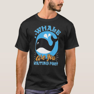 Camiseta Baleia De Baleia Que Você Está Esperando