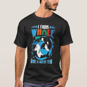 Camiseta Baleias Eu Acho Que Baleia Faz Uma Equipe De Excel