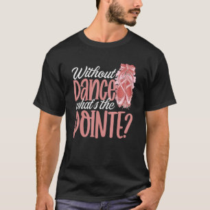 Camiseta Ballerina Sem Dança O que é o Balé Ponteiro D