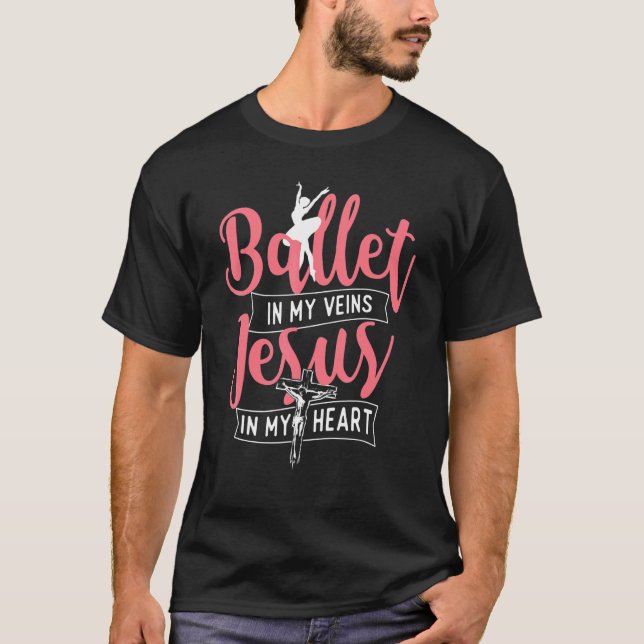 Camiseta Ballet In My Veins Jesus In My Heart  Ballerina Ba (Frente)