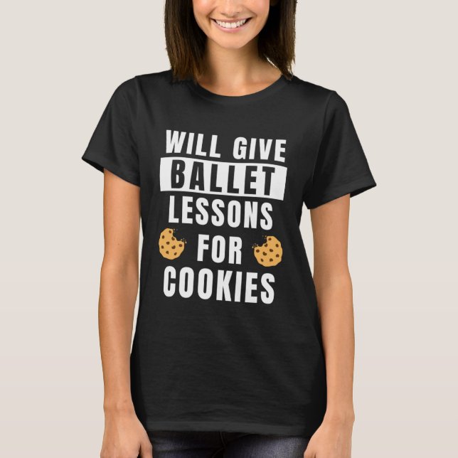 Camiseta Ballet Lessons For Cookies Ballerina  Ballet Teach (Frente)