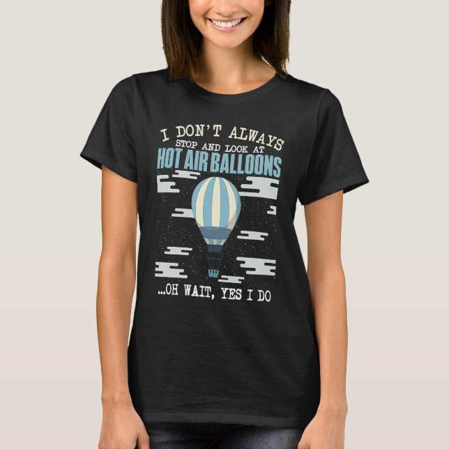 Camiseta Balloon I Don't Always Stop And Look At Hot Air Ba (Frente)