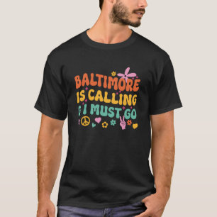 Camiseta Baltimore Está Ligando E Eu Tenho Que Ir