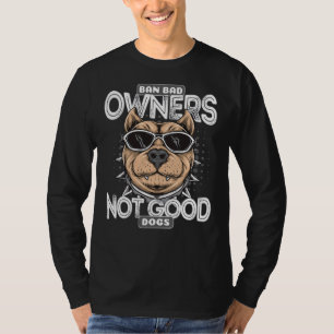 Camiseta Ban Bad Owners Not Good Dogs Cute Pit Bull