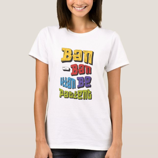 Camiseta Ban-Ban Kian Seja Paciente (Frente)