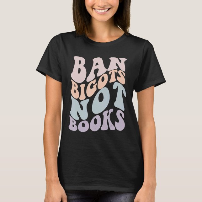 Camiseta BAN BIGOTS NOT BOOKS Parar Leitura de Censura (Frente)