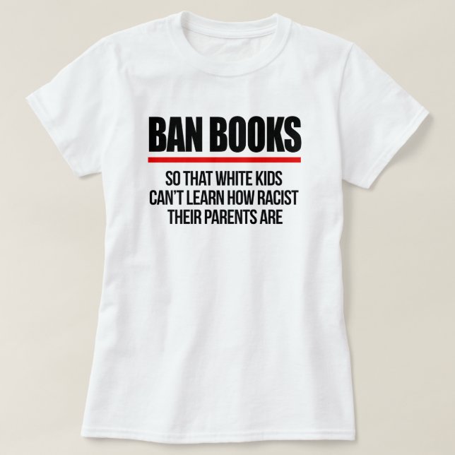 Camiseta Ban Books para que crianças brancas não aprendam (Frente do Design)