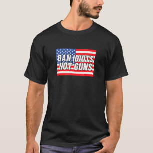 Camiseta Ban Idiots Not Guns American Flag