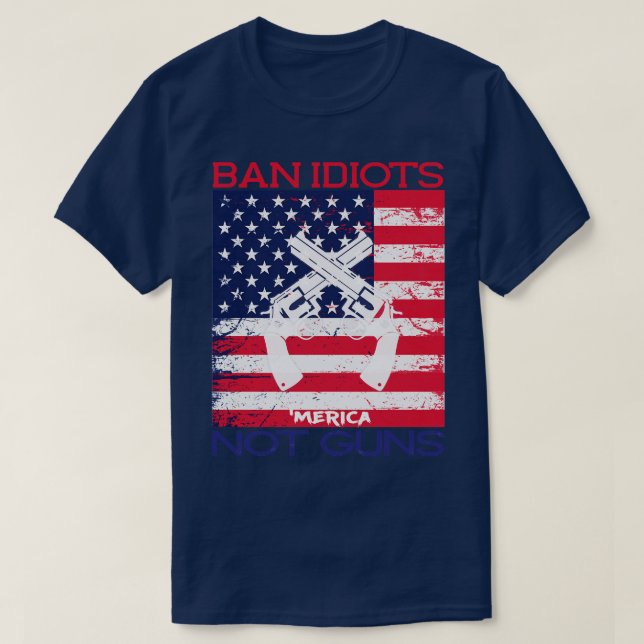 Camiseta Ban Idiots Not Guns Merica Patriotic T (Frente do Design)