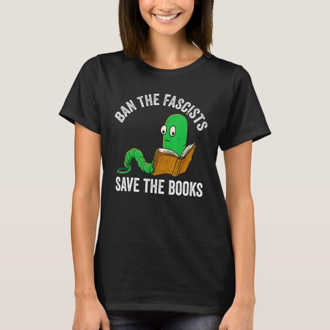 Camiseta Ban The Fascists Save The Books  Book  Worm Nerd 1 (Frente)